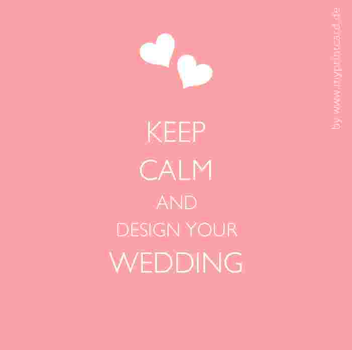 Keep Calm and Design your Wedding