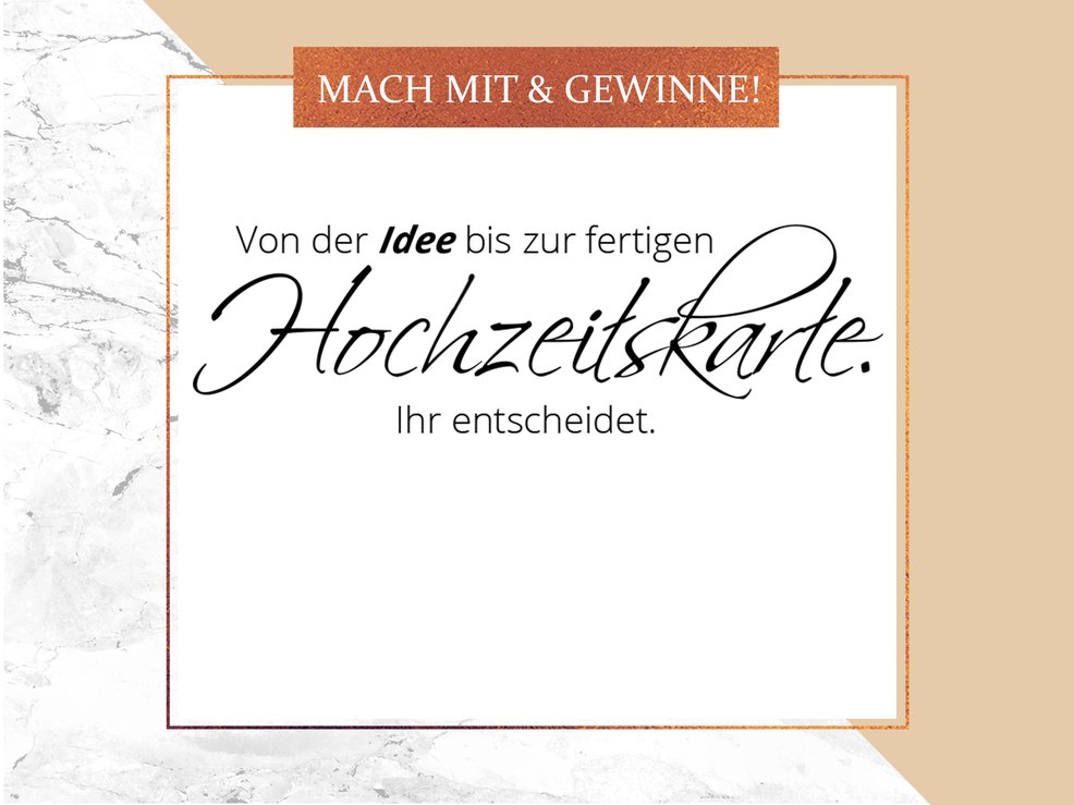 Mach mit und gewinne! Von der Idee bis zur fertigen Hochzeitskarte. Ihr entscheidet.