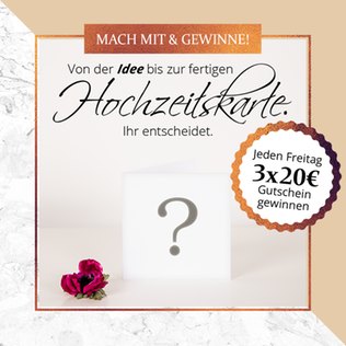Mitmachen und Gewinnen - Du entscheidest! Aktion - Von der Idee bis zur fertigen Hochzeitskarte. Mitmachen und gewinnen.